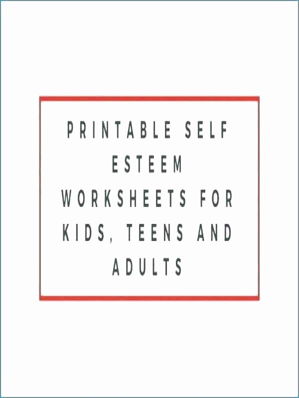 Self Esteem Worksheets for Teenagers Best Of Improving Self Esteem Worksheets Building Self Esteem